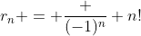 r_n = \frac {(-1)^n} {n!}
