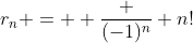 r_n =  \frac {(-1)^n} {n!}