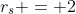r_s = 2