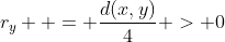 r_y  = \frac{{d(x,y)}}{4} > 0