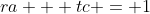 ra + tc = 1