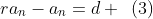ra_n-a_n=d \,\,\,(3)