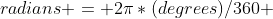 radians = 2\pi*(degrees)/360 