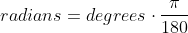 radians=degrees\cdot\frac{\pi}{180}