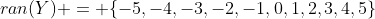 ran(Y) = \{-5,-4,-3,-2,-1,0,1,2,3,4,5\}