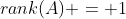 rank(A) = 1