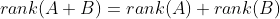 rank(A+B)=rank(A)+rank(B)