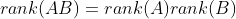 rank(AB)=rank(A)rank(B)
