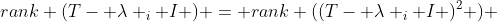 rank (T- \lambda _i I ) = rank ((T- \lambda _i I )^2 ) 