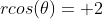 rcos(\theta)= 2