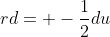 rd= -\frac{1}{2}du