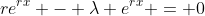 re^{rx} - \lambda e^{rx} = 0