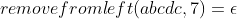 removefromleft(abcdc,7)=\epsilon