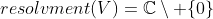 resolvment(V)=\mathbb{C}\setminus \{0\}