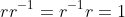 rr^{-1}=r^{-1}r=1