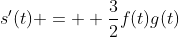 s'(t) =  \frac{3}{2}f(t)g(t)