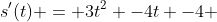 s'(t) = 3t^2 -4t -4 