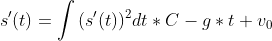 s'(t)=\int{(s'(t))^2dt}*C-g*t+v_{0}