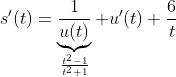 s'(t)=\underbrace{\frac{1}{u(t)}}_{\frac{t^2-1}{t^2+1}} u'(t)+\frac{6}{t}