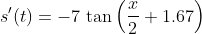 s'(t)=-7\,\tan\left(\frac{x}{2}+1.67\right)