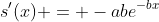 s'(x) = -abe^{-bx}