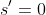 s'=0