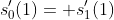 s'_0(1)= s'_1(1)