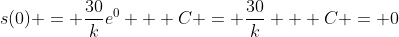 s(0) = \frac{30}{k}e^0 + C = \frac{30}{k} + C = 0