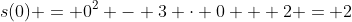 s(0) = 0^2 - 3 \cdot 0 + 2 = 2
