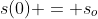 s(0) = s_o