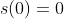 s(0)=0