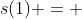 s(1) = 