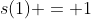 s(1) = 1