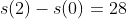 s(2)-s(0)=28