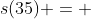 s(35) = 