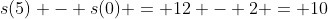 s(5) - s(0) = 12 - 2 = 10