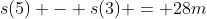 s(5) - s(3) = 28m
