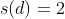 s(d)=2