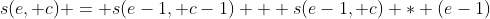 s(e, c) = s(e-1, c-1) + s(e-1, c) * (e-1)
