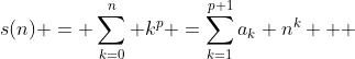 s(n) = \sum^{n}_{k=0} k^p =\sum^{p+1}_{k=1}a_k n^k   