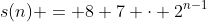 s(n) = 8+7 \cdot 2^{n-1}