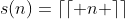 s(n)=\lceil\lceil n \rceil\rceil