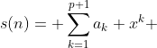 s(n)= \sum^{p+1}_{k=1}a_k x^k 