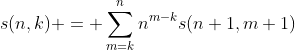s(n,k) = \sum_{m=k}^n{n^{m-k}s(n+1,m+1)}