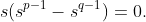 s(s^{p-1}-s^{q-1})=0.