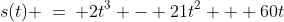 s(t) \:=\: 2t^3 - 21t^2 + 60t