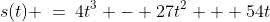 s(t) \:=\:4t^3 - 27t^2 + 54t