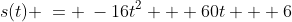 s(t) \:= \:-16t^2 + 60t + 6