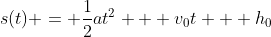 s(t) = \frac{1}{2}at^{2} + v_{0}t + h_{0}