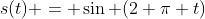 s(t) = \sin (2 \pi t)